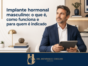 Implante hormonal masculino o que é, como funciona e para quem é indicado